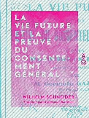 Téléchargez le livre :  La Vie future et la preuve du consentement général