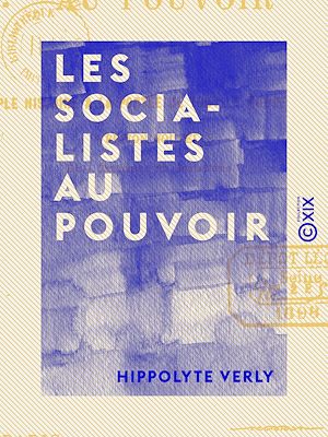 Téléchargez le livre :  Les Socialistes au pouvoir - Simple histoire à la portée de tout le monde, version nouvelle du Triomphe du socialisme
