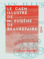 Télécharger le livre :  Le Caen illustré de M. Eugène de Beaurepaire