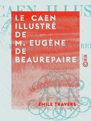 Téléchargez le livre :  Le Caen illustré de M. Eugène de Beaurepaire
