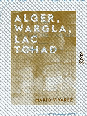 Téléchargez le livre :  Alger, Wargla, lac Tchad