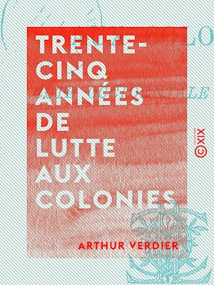 Téléchargez le livre :  Trente-cinq années de lutte aux colonies