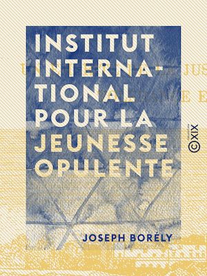 Téléchargez le livre :  Institut international pour la jeunesse opulente