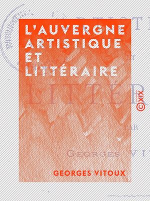 Téléchargez le livre :  L'Auvergne artistique et littéraire