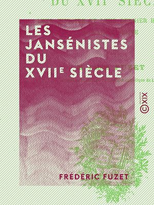 Téléchargez le livre :  Les Jansénistes du XVIIe siècle