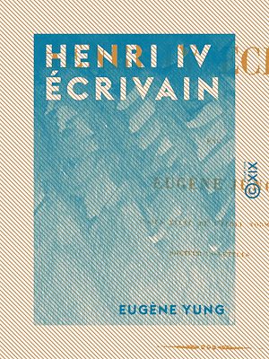Téléchargez le livre :  Henri IV écrivain