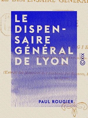 Téléchargez le livre :  Le Dispensaire général de Lyon