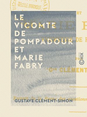 Téléchargez le livre :  Le Vicomte de Pompadour et Marie Fabry