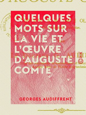 Téléchargez le livre :  Quelques mots sur la vie et l'œuvre d'Auguste Comte