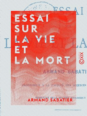 Téléchargez le livre :  Essai sur la vie et la mort