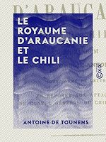 Télécharger le livre :  Le Royaume d'Araucanie et le Chili