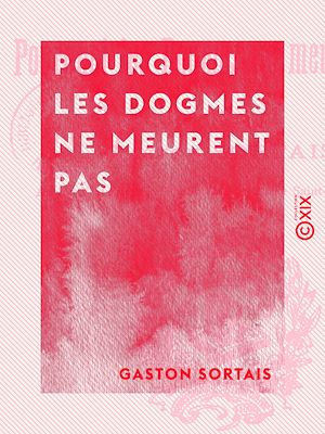 Téléchargez le livre :  Pourquoi les dogmes ne meurent pas