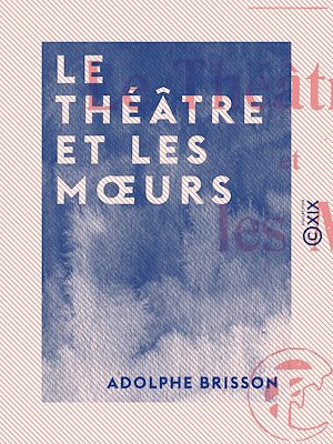 Téléchargez le livre :  Le Théâtre et les Mœurs