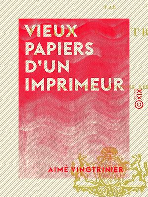 Téléchargez le livre :  Vieux papiers d'un imprimeur