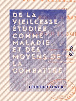 Téléchargez le livre :  De la vieillesse étudiée comme maladie, et des moyens de la combattre