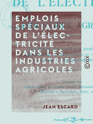 Téléchargez le livre :  Emplois spéciaux de l'électricité dans les industries agricoles
