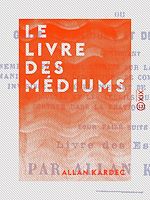 Télécharger le livre :  Le Livre des médiums ou Guide des médiums et des évocateurs