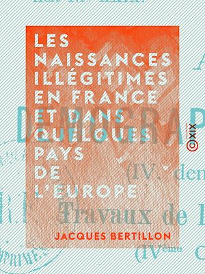 Téléchargez le livre :  Les Naissances illégitimes en France et dans quelques pays de l'Europe