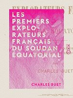 Télécharger le livre :  Les Premiers Explorateurs français du Soudan équatorial