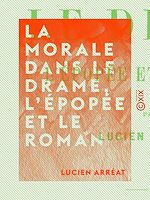 Download this eBook La Morale dans le drame, l'épopée et le roman