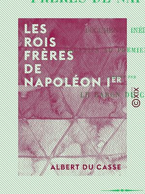 Téléchargez le livre :  Les Rois frères de Napoléon Ier