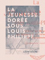 Télécharger le livre :  La Jeunesse dorée sous Louis-Philippe