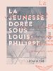 Télécharger le livre :  La Jeunesse dorée sous Louis-Philippe