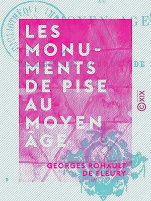 Téléchargez le livre :  Les Monuments de Pise au Moyen Âge