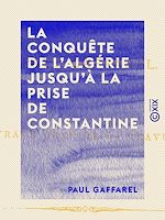 Télécharger le livre :  La Conquête de l'Algérie jusqu'à la prise de Constantine