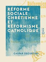 Télécharger le livre :  Réforme sociale chrétienne et réformisme catholique - Lettre à un ami