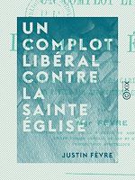Télécharger le livre :  Un complot libéral contre la sainte Église