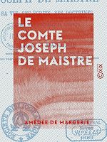 Download this eBook Le Comte Joseph de Maistre - Sa vie, ses écrits, ses doctrines, avec des documents inédits