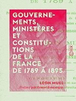 Télécharger le livre :  Gouvernements, ministères et constitutions de la France de 1789 à 1895