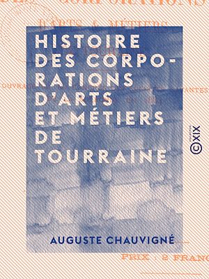 Téléchargez le livre :  Histoire des corporations d'arts et métiers de Tourraine