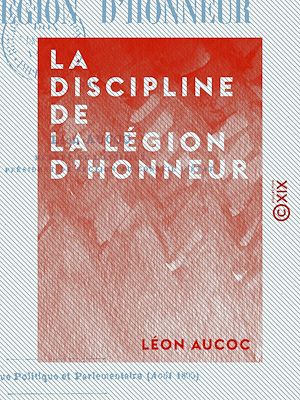 Téléchargez le livre :  La Discipline de la Légion d'honneur