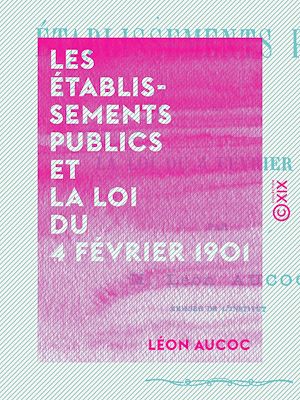 Téléchargez le livre :  Les Établissements publics et la loi du 4 février 1901