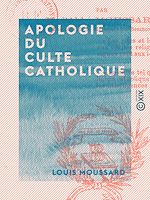 Télécharger le livre :  Apologie du culte catholique