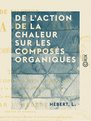 Téléchargez le livre :  De l'action de la chaleur sur les composés organiques