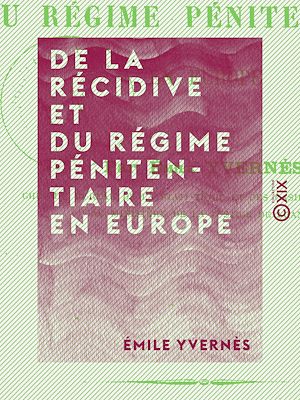Téléchargez le livre :  De la récidive et du régime pénitentiaire en Europe