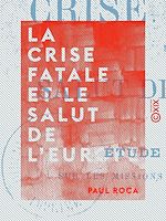 Télécharger le livre :  La Crise fatale et le salut de l'Europe