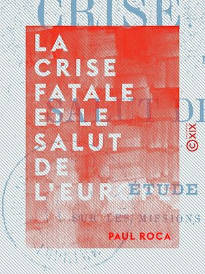 Téléchargez le livre :  La Crise fatale et le salut de l'Europe