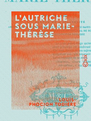 Téléchargez le livre :  L'Autriche sous Marie-Thérèse
