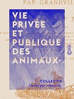 Télécharger le livre :  Vie privée et publique des animaux
