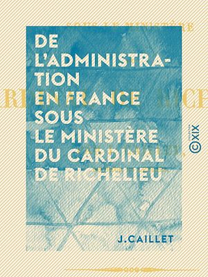 Download the eBook: De l'administration en France sous le ministère du cardinal de Richelieu