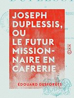 Télécharger le livre :  Joseph Duplessis, ou le Futur Missionnaire en Cafrerie