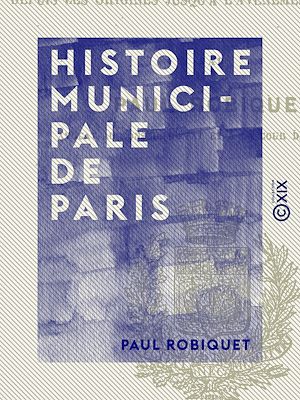 Téléchargez le livre :  Histoire municipale de Paris