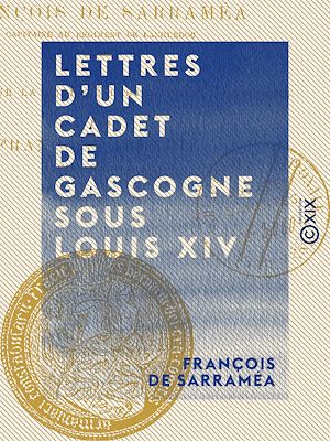 Téléchargez le livre :  Lettres d'un cadet de Gascogne sous Louis XIV