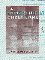 Télécharger le livre :  La Monarchie chrétienne - Lettres d'un catholique à ses contemporains