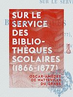 Télécharger le livre :  Sur le service des bibliothèques scolaires (1866-1877)