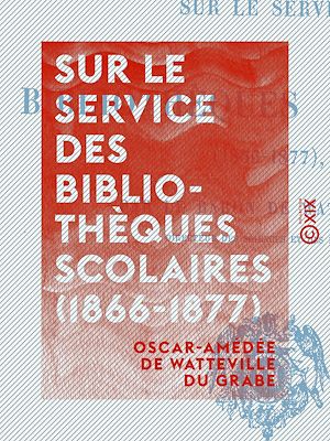 Téléchargez le livre :  Sur le service des bibliothèques scolaires (1866-1877)